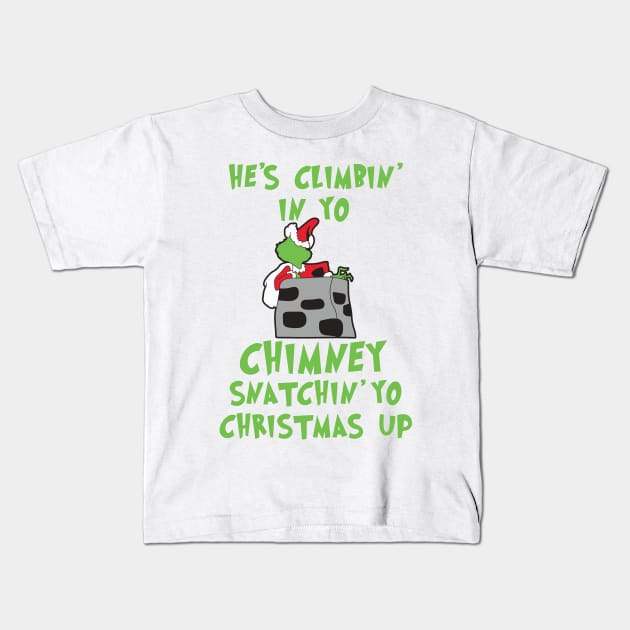 He's Climbin' In Yo Chimney Snatchin' Yo Christmas Up Kids T-Shirt by teespringplus